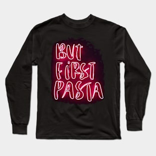 but first pasta Long Sleeve T-Shirt